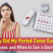 why did my period come early, early period, period a week early, why would I start my period 5 days early
